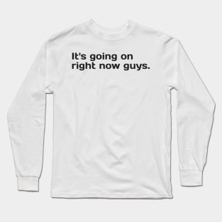 It's going on right now guys. Long Sleeve T-Shirt